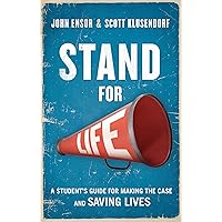 Stand for Life: A Student's Guide for Making the Case and Saving Lives Stand for Life: A Student's Guide for Making the Case and Saving Lives Paperback Kindle