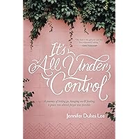 It's All Under Control: A Journey of Letting Go, Hanging On, and Finding a Peace You Almost Forgot Was Possible It's All Under Control: A Journey of Letting Go, Hanging On, and Finding a Peace You Almost Forgot Was Possible Paperback Kindle Audible Audiobook Hardcover Audio CD
