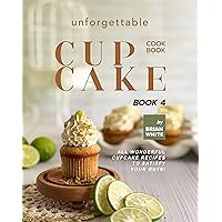 Unforgettable Cupcake Cookbook – Book 4: All Wonderful Cupcake Recipes to Satisfy Your Guts! (The Best-Ever Cupcake Recipe Collection) Unforgettable Cupcake Cookbook – Book 4: All Wonderful Cupcake Recipes to Satisfy Your Guts! (The Best-Ever Cupcake Recipe Collection) Kindle Hardcover Paperback