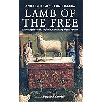 Lamb of the Free: Recovering the Varied Sacrificial Understandings of Jesus’s Death Lamb of the Free: Recovering the Varied Sacrificial Understandings of Jesus’s Death Paperback Kindle