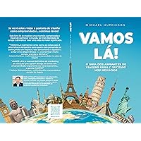 VAMOS LÁ!: O guia dos amantes de viagens para o sucesso nos negócios (Portuguese Edition)