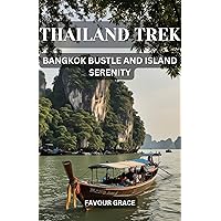 THAILAND TREK: BANGKOK BUSTLE AND ISLAND SERENITY THAILAND TREK: BANGKOK BUSTLE AND ISLAND SERENITY Kindle Paperback