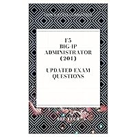 F5 BIG-IP ADMINISTRATOR (201) UPDATED EXAM QUESTIONS F5 BIG-IP ADMINISTRATOR (201) UPDATED EXAM QUESTIONS Kindle Paperback