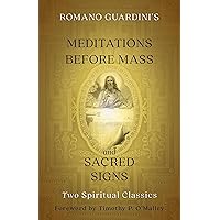 Romano Guardini's Meditations before Mass and Sacred Signs: Two Spiritual Classics Romano Guardini's Meditations before Mass and Sacred Signs: Two Spiritual Classics Paperback Kindle