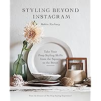 Styling Beyond Instagram: Take Your Prop Styling Skills from the Square to the Street Styling Beyond Instagram: Take Your Prop Styling Skills from the Square to the Street Hardcover