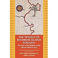The Travels of Reverend Ólafur Egilsson: The Story of the Barbary Corsair Raid on Iceland in 1627 The Travels of Reverend Ólafur Egilsson: The Story of the Barbary Corsair Raid on Iceland in 1627 Kindle Paperback Audible Audiobook