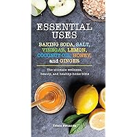 Essential Uses: Baking Soda, Salt, Vinegar, Lemon, Coconut Oil, Honey, and Ginger: The Ultimate Wellness, Beauty, and Healthy-Home Bible (Essentials) Essential Uses: Baking Soda, Salt, Vinegar, Lemon, Coconut Oil, Honey, and Ginger: The Ultimate Wellness, Beauty, and Healthy-Home Bible (Essentials) Paperback Kindle