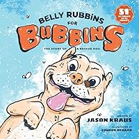 Belly Rubbins For Bubbins: The Story of a Rescue Dog Belly Rubbins For Bubbins: The Story of a Rescue Dog Paperback Hardcover