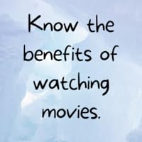 Know the benefits of watching movies.