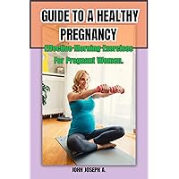 Guide To a Healthy Pregnancy : Effective Morning Exercises for Pregnant Women Guide To a Healthy Pregnancy : Effective Morning Exercises for Pregnant Women Kindle Paperback
