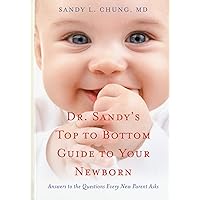 Dr. Sandy's Top to Bottom Guide to Your Newborn: Answers to the Questions Every New Parent Asks Dr. Sandy's Top to Bottom Guide to Your Newborn: Answers to the Questions Every New Parent Asks Paperback Mass Market Paperback