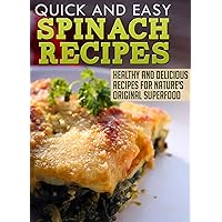 Spinach Recipes: Healthy and Delicious Recipes for Nature's Original Superfood (Quick and Easy Series) Spinach Recipes: Healthy and Delicious Recipes for Nature's Original Superfood (Quick and Easy Series) Kindle