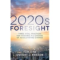 2020s Foresight: Three Vital Practices for Thriving in a Decade of Accelerating Change 2020s Foresight: Three Vital Practices for Thriving in a Decade of Accelerating Change Kindle Paperback