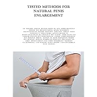Tested Methods For Natural Penis Enlargement: It seems that penis size is an important issue to both men and women (although some might argue that size doesn't matter), and from a psychological ... Tested Methods For Natural Penis Enlargement: It seems that penis size is an important issue to both men and women (although some might argue that size doesn't matter), and from a psychological ... Kindle Paperback