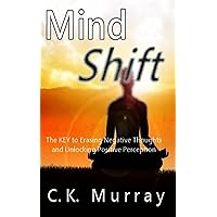 MIND SHIFT - The Key to Erasing Negative Thoughts and Unlocking Positive Perception MIND SHIFT - The Key to Erasing Negative Thoughts and Unlocking Positive Perception Kindle Audible Audiobook Paperback