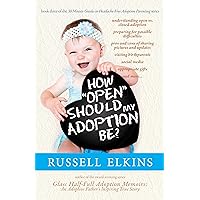 How Open Should My Adoption Be?: Understanding Open vs. Closed Adoption, Preparing for Possible Difficulties, Pros & Cons of Sharing Pictures & Updates, ... Free Open Adoption Parenting Book 3) How Open Should My Adoption Be?: Understanding Open vs. Closed Adoption, Preparing for Possible Difficulties, Pros & Cons of Sharing Pictures & Updates, ... Free Open Adoption Parenting Book 3) Kindle Paperback