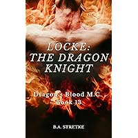 Locke: The Dragon Knight: Dragon's Blood M.C. Book 13 Locke: The Dragon Knight: Dragon's Blood M.C. Book 13 Kindle Audible Audiobook