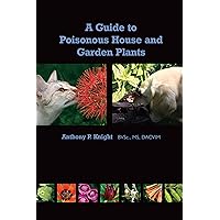 A Guide to Poisonous House and Garden Plants A Guide to Poisonous House and Garden Plants Kindle Paperback