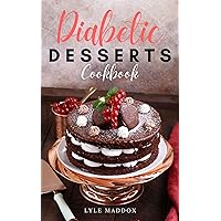 Diabetic Dessert Cookbook: Quick and Easy Desserts Low Sugar, Cake, and Cookies Recipes (Healthy Diabetic Cookbook)