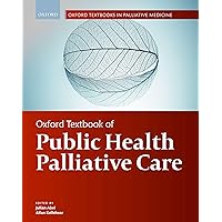 Oxford Textbook of Public Health Palliative Care (Oxford Textbooks in Palliative Medicine) Oxford Textbook of Public Health Palliative Care (Oxford Textbooks in Palliative Medicine) Hardcover Kindle