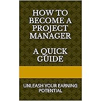 How to Become a Project Manager and Unleash Your Earning Potential: A Quick Guide - Available on PC/Mac and All Mobile Devices