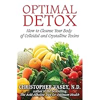 Optimal Detox: How to Cleanse Your Body of Colloidal and Crystalline Toxins Optimal Detox: How to Cleanse Your Body of Colloidal and Crystalline Toxins Kindle Paperback
