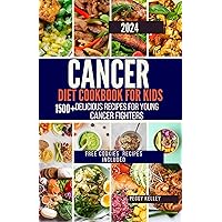 CANCER DIET COOKBOOK FOR KIDS: DELICIOUS RECIPES FOR YOUNG CANCER FIGHTERS