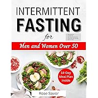 Intermittent Fasting for Men and Women Over 50: Complete Informative Guides to Intermittent Fasting with 14-Day Tasty Recipes Meal Plan to Lose Weight, Boost Energy and Regulate Metabolism Intermittent Fasting for Men and Women Over 50: Complete Informative Guides to Intermittent Fasting with 14-Day Tasty Recipes Meal Plan to Lose Weight, Boost Energy and Regulate Metabolism Kindle Paperback