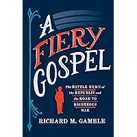 A Fiery Gospel: The Battle Hymn of the Republic and the Road to Righteous War (Religion and American Public Life) A Fiery Gospel: The Battle Hymn of the Republic and the Road to Righteous War (Religion and American Public Life) Hardcover Kindle