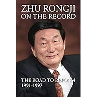 Zhu Rongji on the Record: The Road to Reform 1991-1997 Zhu Rongji on the Record: The Road to Reform 1991-1997 Kindle Hardcover Paperback