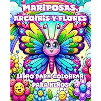 Libro para Colorear de Mariposas, Arcoíris y Flores para Niños: Diseños Sencillos y Adorables para Niñas de 4 a 8 años (Spanish Edition)