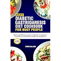 Easy Diabetic Gastroparesis Diet Cookbook for Busy People: Quick and Delicious recipes to Manage Constipation, Gastritis, Gerd, Diabetes and Reverse Symptoms Easy Diabetic Gastroparesis Diet Cookbook for Busy People: Quick and Delicious recipes to Manage Constipation, Gastritis, Gerd, Diabetes and Reverse Symptoms Kindle Paperback