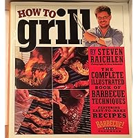 How to Grill: The Complete Illustrated Book of Barbecue Techniques, A Barbecue Bible! Cookbook How to Grill: The Complete Illustrated Book of Barbecue Techniques, A Barbecue Bible! Cookbook Hardcover Paperback Kindle School & Library Binding