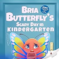 Bria Butterfly's Scary Day in Kindergarten : first day of school book, kids' books about bugs, books about anxiety for kids, books about feelings for toddlers ... (learn to read books for kids 3-5 Book 3) Bria Butterfly's Scary Day in Kindergarten : first day of school book, kids' books about bugs, books about anxiety for kids, books about feelings for toddlers ... (learn to read books for kids 3-5 Book 3) Kindle Paperback