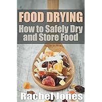 Food Drying: How to Safely Dry and Store Food (Food Preservation Book 1) Food Drying: How to Safely Dry and Store Food (Food Preservation Book 1) Kindle Paperback
