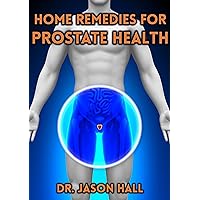 Home Remedies for Prostate Health (Prostate Cancer, Prostatitis, prostate inflammation, bacterial prostatitis)