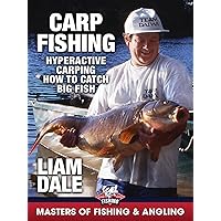 Carp Fishing: Hyperactive Carping, How to Catch Big Fish - Liam Dale (Masters of Fishing & Angling)