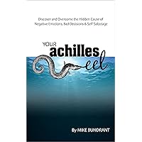Your Achilles Eel: The Hidden Cause of Self-Sabotage Your Achilles Eel: The Hidden Cause of Self-Sabotage Kindle