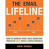 The Email Lifeline: How to Increase Your E-Mail Marketing Profits by 300% Using a Simple Formula The Email Lifeline: How to Increase Your E-Mail Marketing Profits by 300% Using a Simple Formula Kindle Paperback