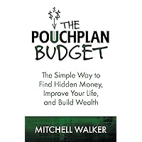 The PouchPlan Budget: The Simple Way to Find Hidden Money,Improve Your Life, and Build Wealth The PouchPlan Budget: The Simple Way to Find Hidden Money,Improve Your Life, and Build Wealth Kindle Paperback