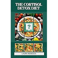 The Cortisol Detox Diet: Reclaiming Health and Harmony through Stress-Free Living The Cortisol Detox Diet: Reclaiming Health and Harmony through Stress-Free Living Kindle Paperback