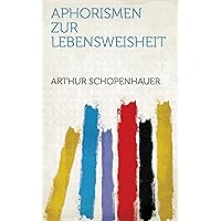 Aphorismen Zur Lebensweisheit (German Edition) Aphorismen Zur Lebensweisheit (German Edition) Kindle Audible Audiobook Hardcover Paperback Pocket Book