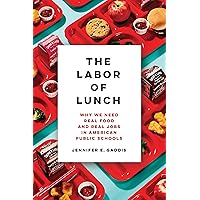 The Labor of Lunch: Why We Need Real Food and Real Jobs in American Public Schools (Volume 70) The Labor of Lunch: Why We Need Real Food and Real Jobs in American Public Schools (Volume 70) Paperback Kindle Hardcover