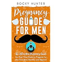 Pregnancy Guide for Men: The All-In-One Pregnancy Guide for First-Time Dads to Prepare for the First Nine Months and Beyond (First Time Father) Pregnancy Guide for Men: The All-In-One Pregnancy Guide for First-Time Dads to Prepare for the First Nine Months and Beyond (First Time Father) Kindle Audible Audiobook Hardcover Paperback