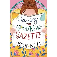 Saving the Good News Gazette: Indulge in the ultimate feel-good read of 2024, where women's fiction meets romantic-comedy in a story that will leave you wanting more! (The Good News Gazette, Book 2) Saving the Good News Gazette: Indulge in the ultimate feel-good read of 2024, where women's fiction meets romantic-comedy in a story that will leave you wanting more! (The Good News Gazette, Book 2) Kindle Paperback