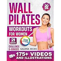 Wall Pilates Workouts for Women: Transform Your Body in Just 21 Days with More than 175 STEP-BY-STEP VIDEOS and Illustrations. The 10-Minute Daily Guide to Toning Wall Pilates Workouts for Women: Transform Your Body in Just 21 Days with More than 175 STEP-BY-STEP VIDEOS and Illustrations. The 10-Minute Daily Guide to Toning Kindle Paperback