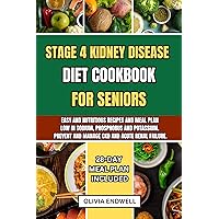 STAGE 4 KIDNEY DISEASE DIET COOKBOOK FOR SENIORS: Easy and nutritious Recipes and Meal Plan Low in Sodium, Phosphorus and Potassium. Prevent and Manage CKD and acute renal failure. STAGE 4 KIDNEY DISEASE DIET COOKBOOK FOR SENIORS: Easy and nutritious Recipes and Meal Plan Low in Sodium, Phosphorus and Potassium. Prevent and Manage CKD and acute renal failure. Kindle Paperback