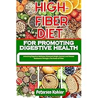 HIGH-FIBER DIET FOR PROMOTING DIGESTIVE HEALTH: Unlocking Digestive Wellness, Enhanced Weight Control, and Disease Resistance Through a The Power of Fiber HIGH-FIBER DIET FOR PROMOTING DIGESTIVE HEALTH: Unlocking Digestive Wellness, Enhanced Weight Control, and Disease Resistance Through a The Power of Fiber Kindle Paperback