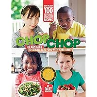 ChopChop: The Kids' Guide to Cooking Real Food with Your Family ChopChop: The Kids' Guide to Cooking Real Food with Your Family Paperback Kindle