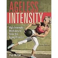 Ageless Intensity: High-Intensity Workouts to Slow the Aging Process Ageless Intensity: High-Intensity Workouts to Slow the Aging Process Paperback Kindle
